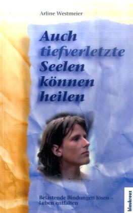 Buch Auch tiefverletzte Seelen können heilen