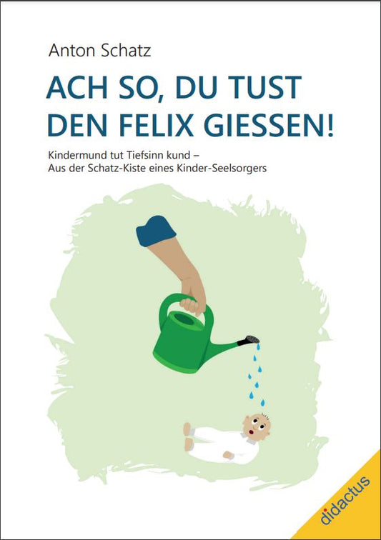 Ach so. du tust den Felix giessen!