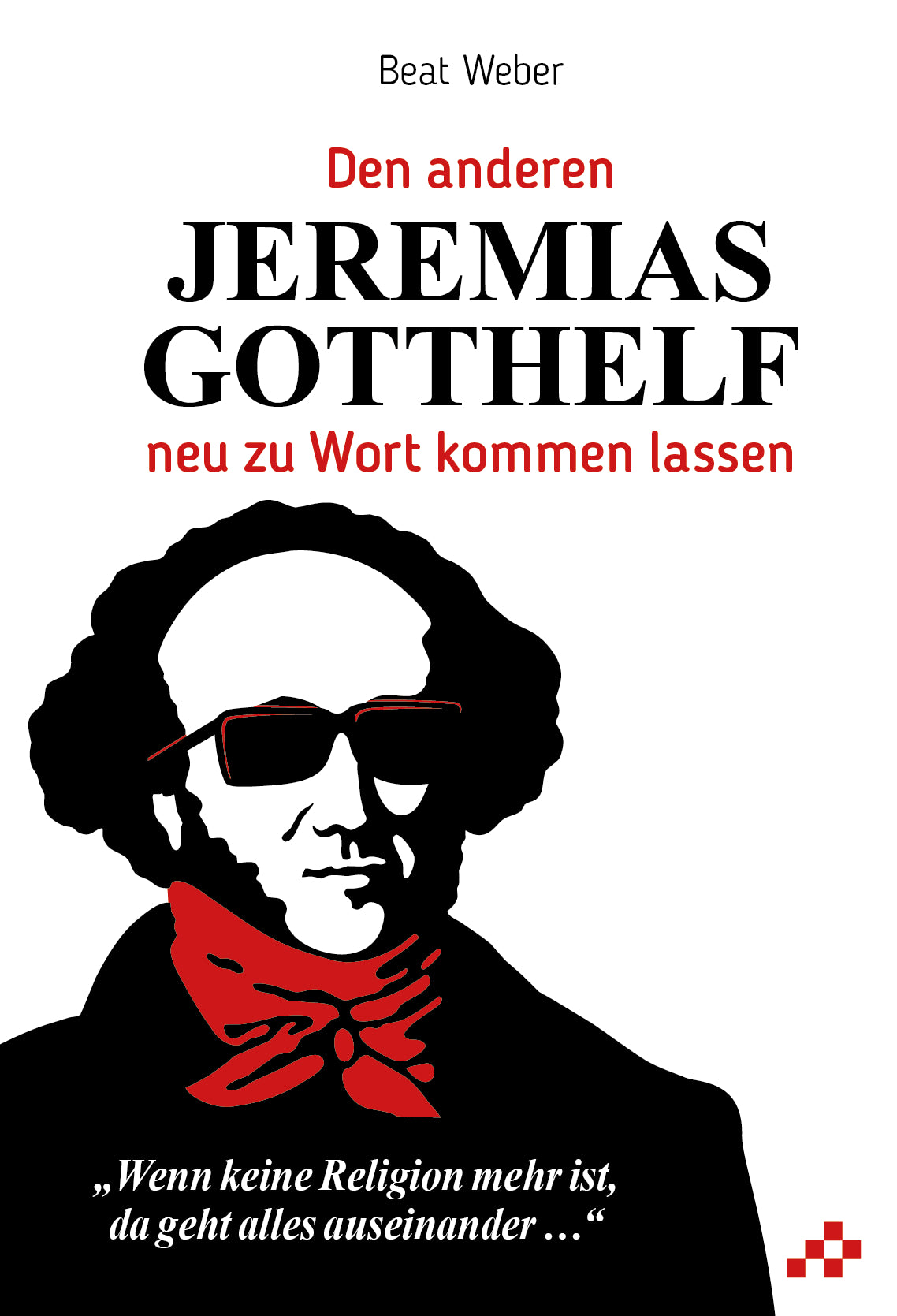 Den anderen Jeremias Gotthelf neu zu Wort kommen lassen