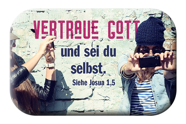Magnet                                             Magnet Vetraue Gott und sei du selbst. Siehe Josua 1.5