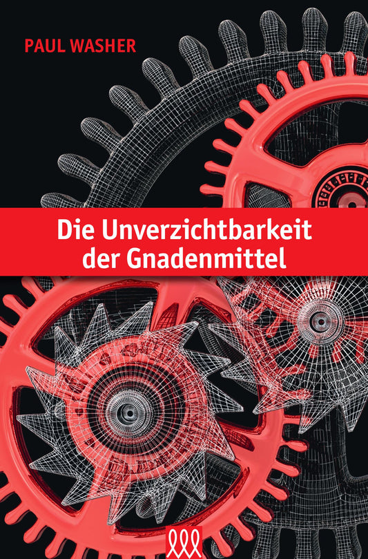 Buch                                               Die Unverzichtbarkeit der Gnadenmittel