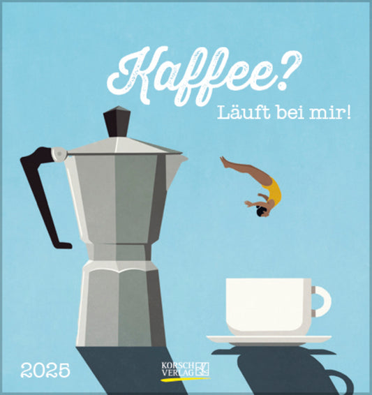 Kaffee? Läuft bei mir! 2025                                 Postkartenkalender.