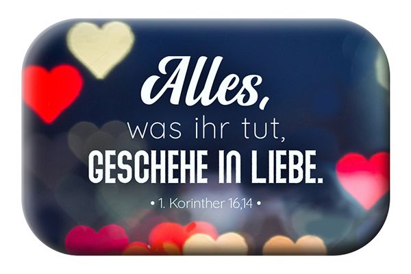 Magnet                                             Magnet Alles. was ihr tut. geschehe in Liebe(1.Korinther 1