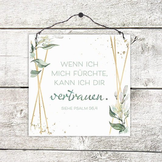 Sonstiges                                          Holzschild klein Wenn ich mich fürchte ...