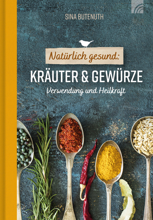 Natürlich gesund: Kräuter & Gewürze