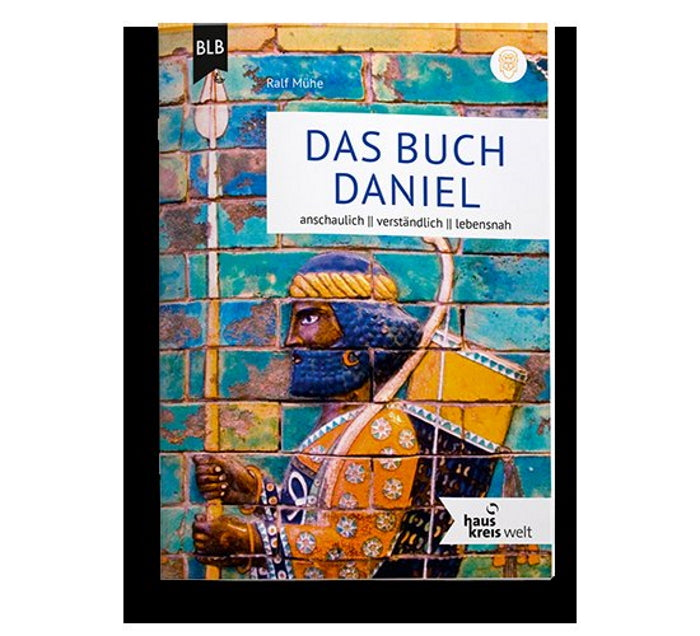 Das Buch Daniel                                             anschaulich - verständlich - lebensnah. Hauskreiswelt.