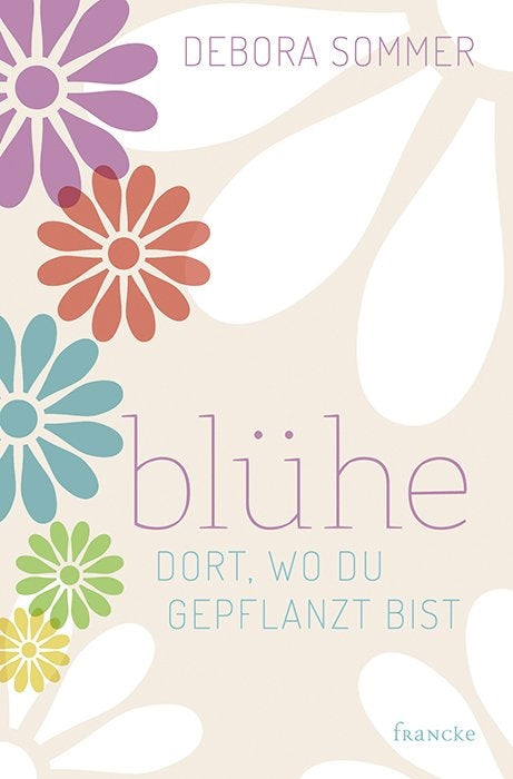 Blühe dort. wo du gepflanzt bist